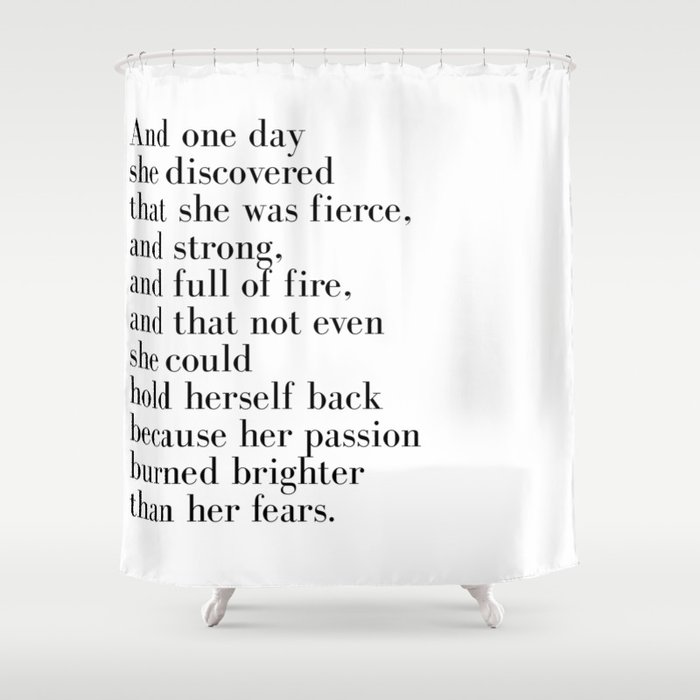 And one day she discovered that she was fierce Shower Curtain