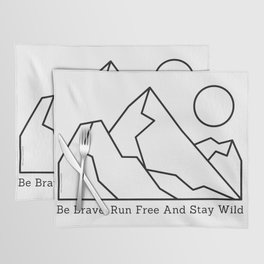 Be Brave Run Free And Stay Wild Camping Camp Mountain Explore Discover  Hiking Hiker Hike Placemat