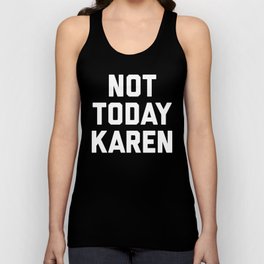 Not Today Karen Funny Quote Unisex Tank Top