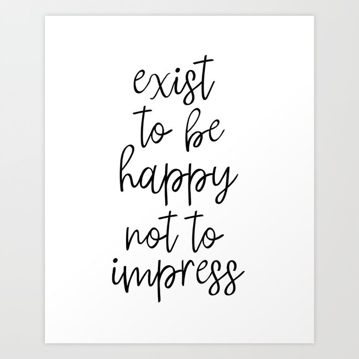 Exist To Be Happy Inspirational Quote Office Decor Home Decor Art Print By Artbynikola Society6