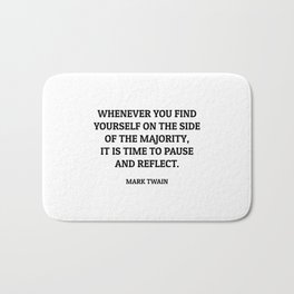 Whenever you find yourself on the side of the majority, it is time to pause and reflect. Bath Mat | Vintage, Author, Comedy, Books, Quotes, Sawyer, Huck, Inspirational, Book, Mark 