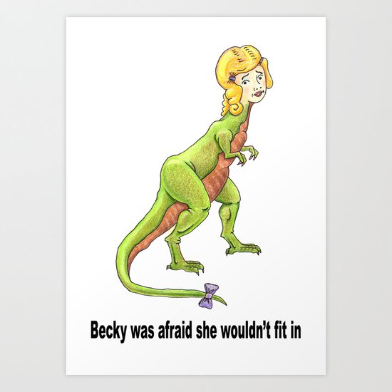 Becky was afraid she wouldn't fit in. Art Print