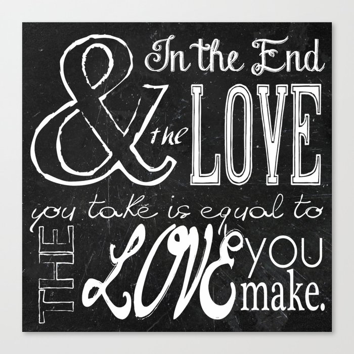 & In The End, The Love You Take; Lyric Quote. Canvas Print By Michaela Palmer | Society6