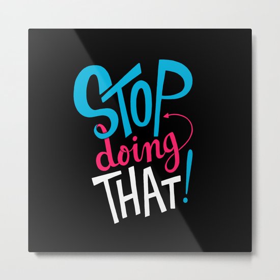 Stop Doing That! Metal Print