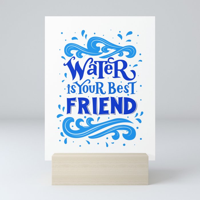 Water is your best friend quote Mini Art Print