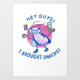 Cockroach: Hey Guys! I Brought Snacks! Art Print
