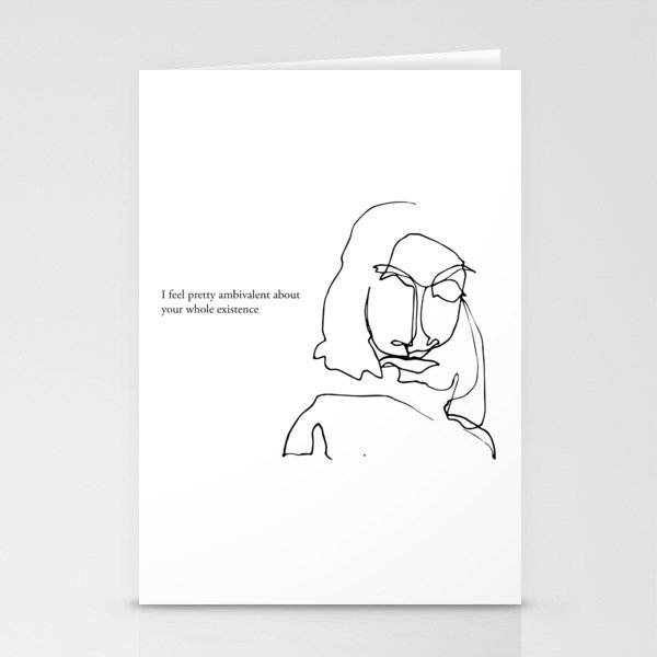 I feel pretty ambivalent about your whole existence Stationery Cards