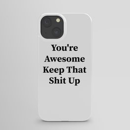 You're awesome keep that shit up iPhone Case