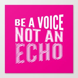 BE A VOICE NOT AN ECHO (Magenta) Canvas Print