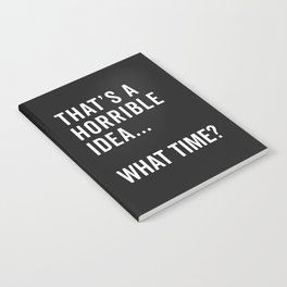 A Horrible Idea What Time Funny Sarcastic Quote Notebook