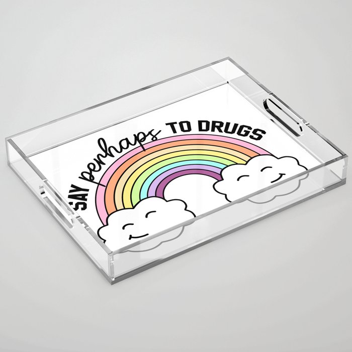 Say Perhaps To Drugs Acrylic Tray