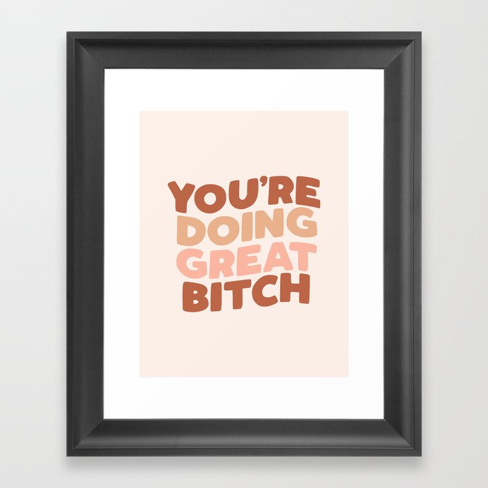 YOU ARE DOING GREAT BITCH peach pink Framed Art Print