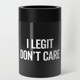 Legit Don't Care Funny Offensive Quote Can Cooler