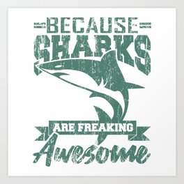 BECAUSE SHARKS ARE FREAKING AWESOME SHARK Gift Art Print | Sharkdiving, Diveinstructor, Predatorfish, Freedivers, Whaleshark, Sharkcostume, Graphicdesign, Scubasportsclub, Scubadiver, Shark 