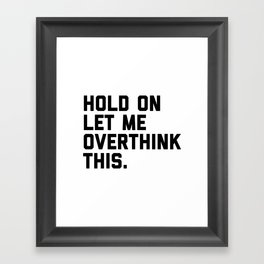 Hold On, Overthink This (White) Funny Quote Framed Art Print