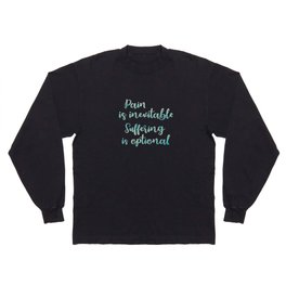 Pain Is Inevitable Suffering Is Optional Long Sleeve T-shirt