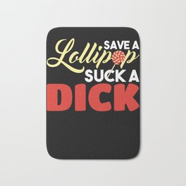 Save a Lollipop Suck a Dick Gift Bath Mat | Lollipop, Blowjob, Gay, Music, Graphicdesign, Love, Funny, Ass, Save, Sexy 