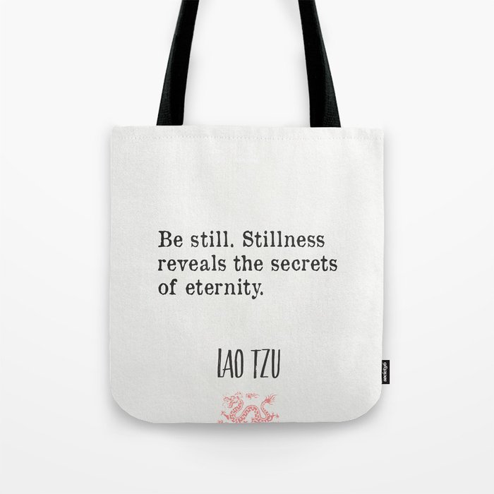 Be still. Stillness reveals the secrets of eternity.  Tote Bag