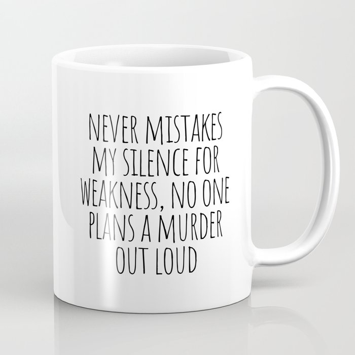 Never mistakes my silence for weakness Coffee Mug