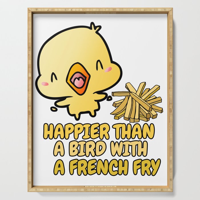 Happier than a bird with a French Fry Serving Tray