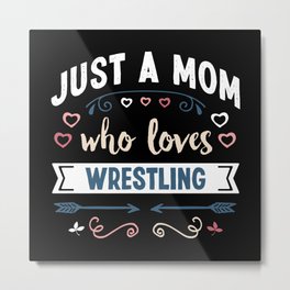 Just a Mom who loves Wrestling Mothers Day Gift Metal Print | Mum, Christmas, Retro, Justamom, Fighting, Grandma, Graphicdesign, Wife, Women, Wrestle 