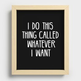 I Do This Thing Called Whatever I Want Recessed Framed Print
