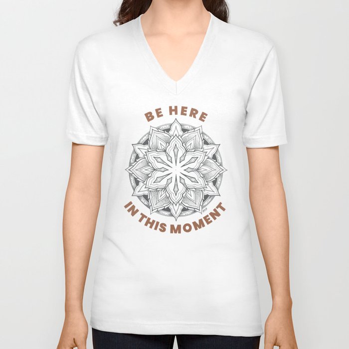 Be Here in This Moment V Neck T Shirt