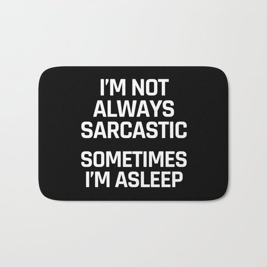 I'm Not Always Sarcastic Sometimes I'm Asleep (Black and White) Bath Mat