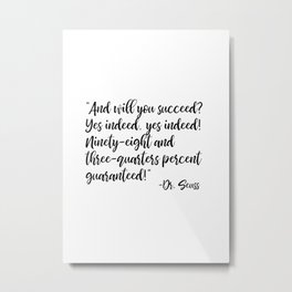 And will you succeed? Yes indeed, yes indeed! Metal Print | Motivationalquote, Girl, Feminist, College, Graphicdesign, Winning, Class, Goals, Girlboss, Inspirationalquote 
