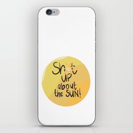 Shut Up About The SUN! iPhone Skin