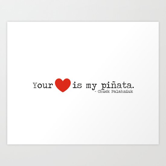 Your heart is my pinata. Art Print