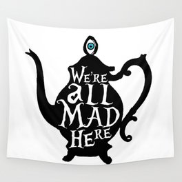 "We're all MAD here" - Alice in Wonderland - Teapot Wall Tapestry