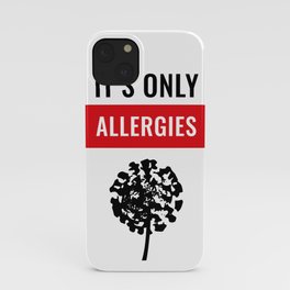 It's Only Allergies iPhone Case