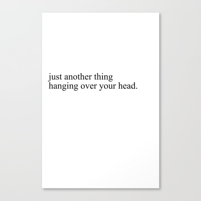 just another thing hanging over your head Canvas Print