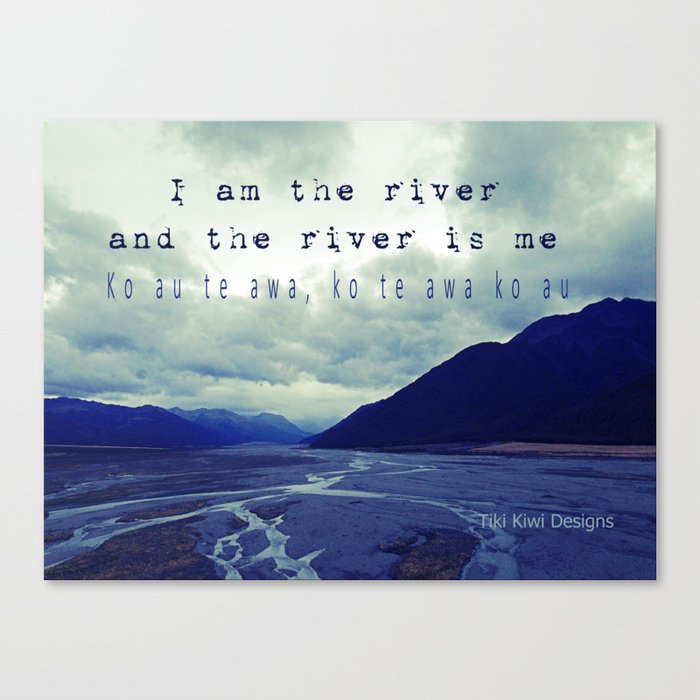 I am the River and the River is Me - Maori Wisdom - the world view Canvas Print