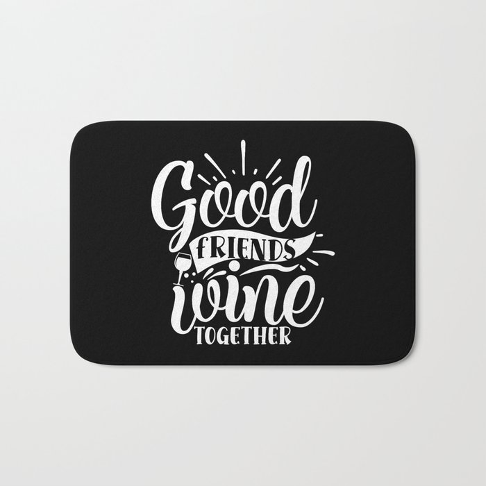 Good Friends Wine Together Quote Bath Mat