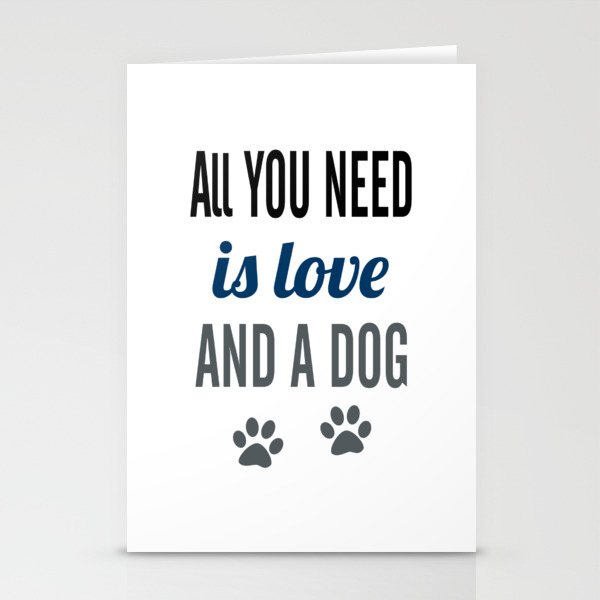 All You Need Is Love And A Dog Stationery Cards By Raineon Society6
