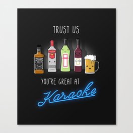Trust us, you're great at karaoke! Canvas Print