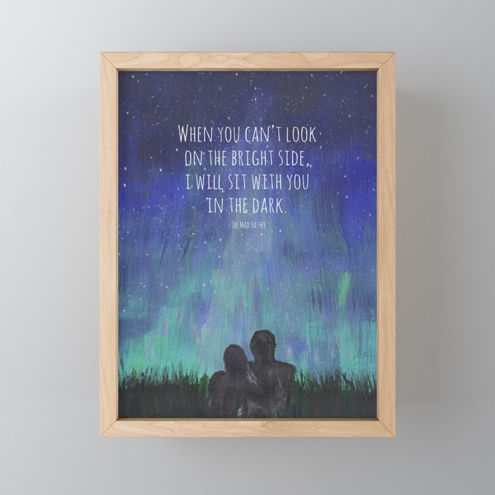 When you Can't Look on the Bright Side, I will Sit with You in the Dark Mad Hatter Quote Art Framed Mini Art Print