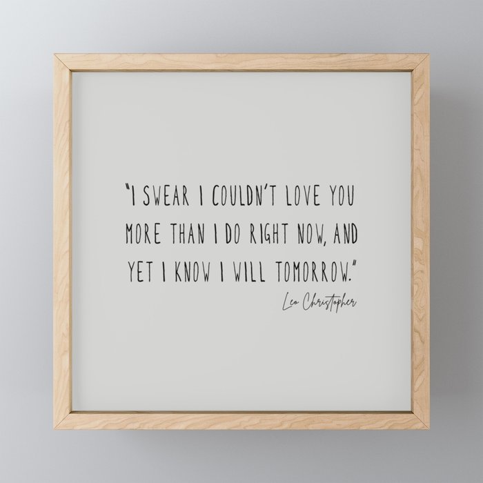 I swear I couldn’t love you more than I do right now Framed Mini Art Print