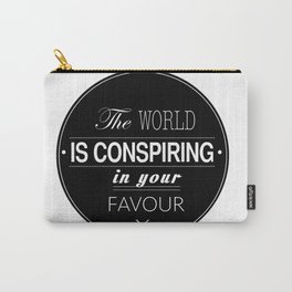The World Is Conspiring In Your Favour Quote Carry-All Pouch