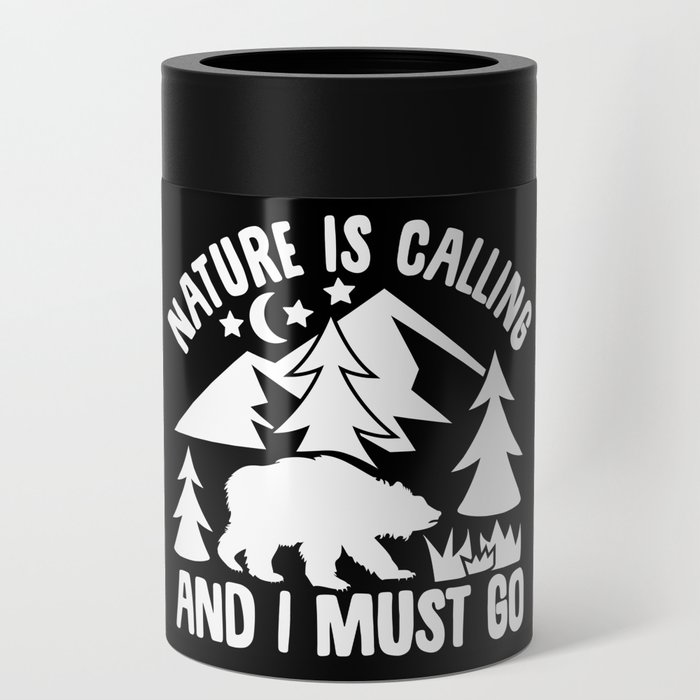 Nature Is Calling And I Must Go Can Cooler