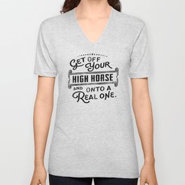 Get Off Your High Horse And On To A Real One! Cool Typography Art For Horse Lovers V Neck T Shirt