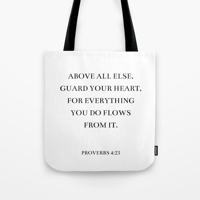 Proverbs 4:23 - Above all else,  guard your heart, for everything  you do flows from it. (White background) Tote Bag