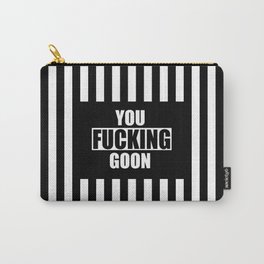 You fucking goon funny quote Carry-All Pouch