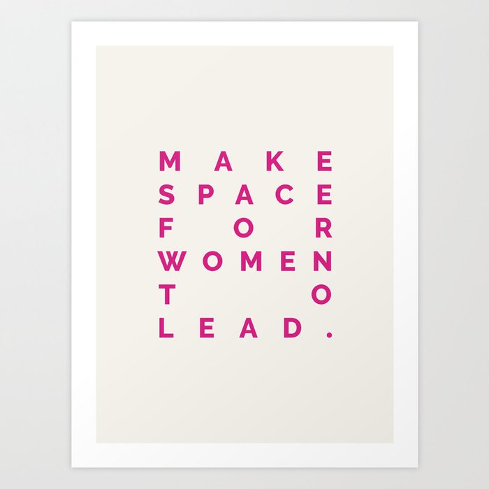 MAKE SPACE FOR WOMEN TO LEAD Art Print