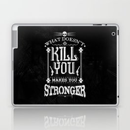 What Doesn't Kill You Makes You Stronger Laptop & iPad Skin