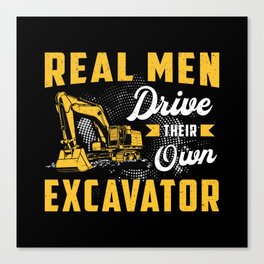 Real Men Drive Excavator Construction Worker Canvas Print