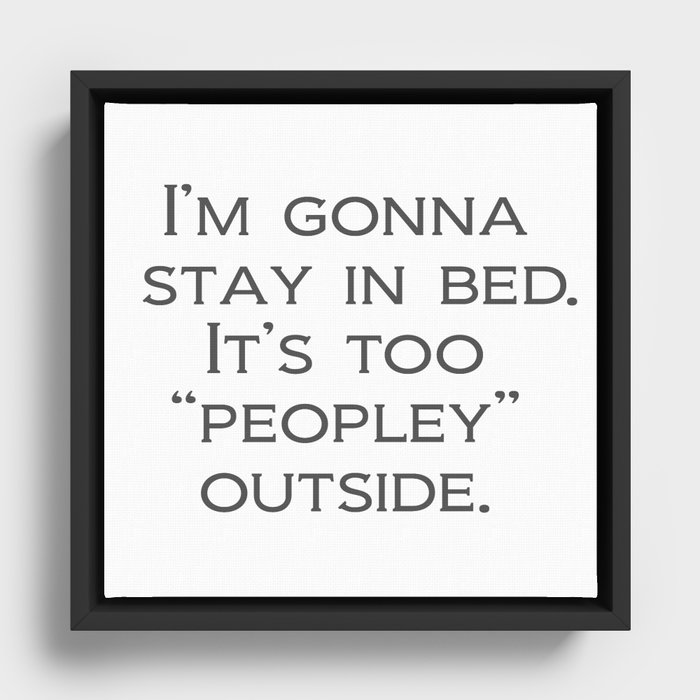 I'm Gonna Stay In Bed Framed Canvas