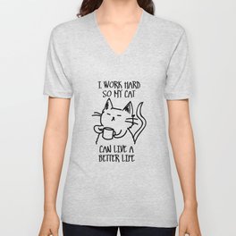 I work hard so my cat can live a better life V Neck T Shirt